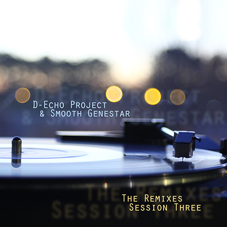 D-Echo Project & Smooth Genestar - The Remixes Session Three